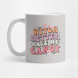 Witch Better Have My Candy Funny Trick-or-Treat Joke Cute Mug